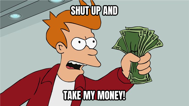 Shut Up and Take My Money! preview
