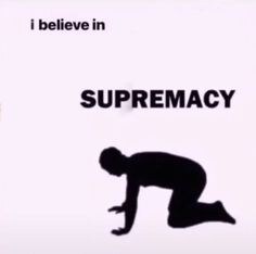 I Believe in Supremacy