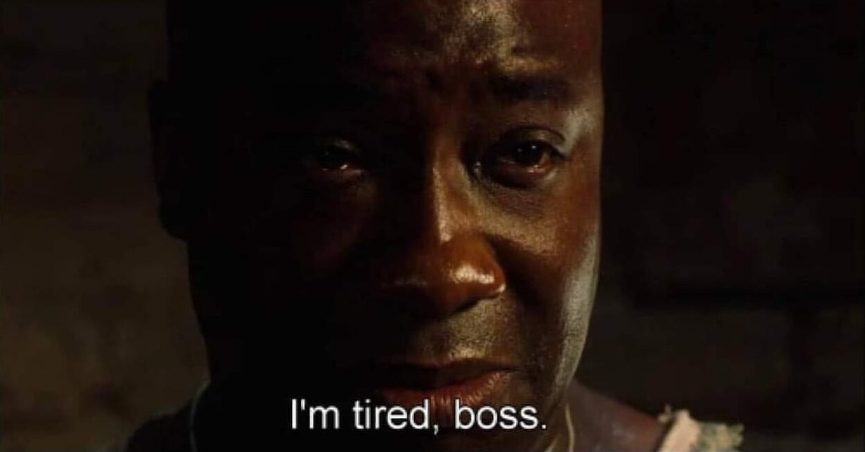I'm Tired Boss
