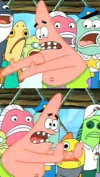 Push it somewhere else Patrick