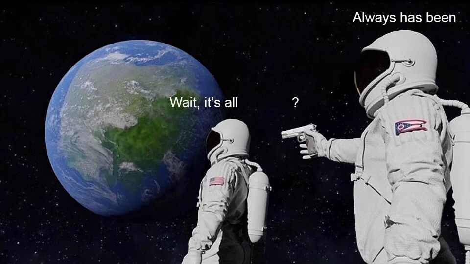 Wait, it's all always has been
